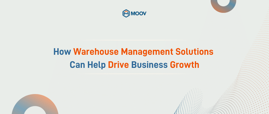 How Warehouse Management Solutions Can Help Drive Business Growth