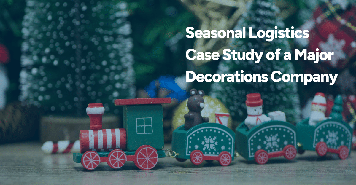 Seasonal Logistics Case Study of a Major Decorations Company